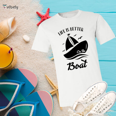 Life Is Better On A Boat T-Shirt