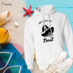 Life Is Better On A Boat Hoodie