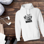 I'll Bring The Booze Hoodie