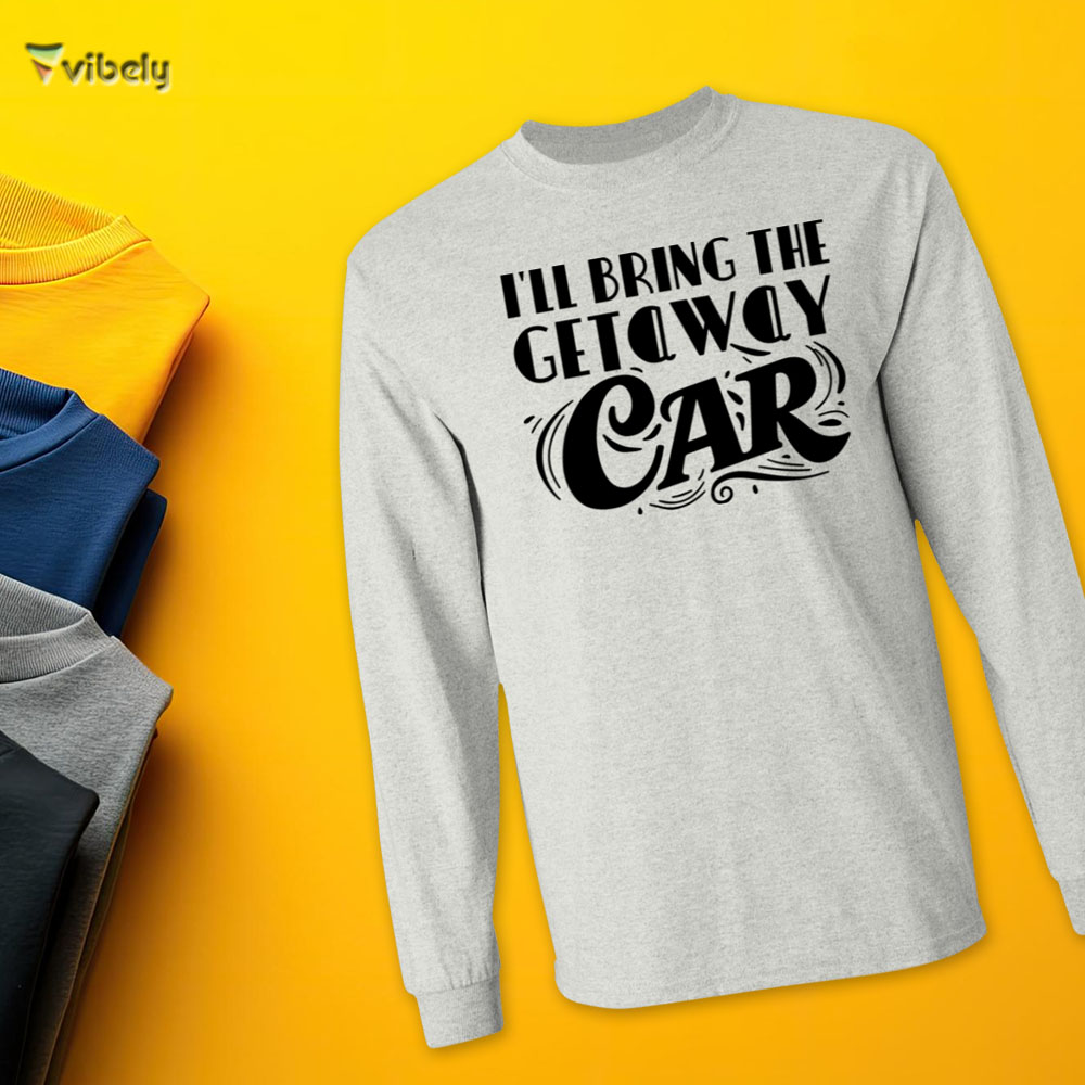 bring car long I'll Bring The Getaway Car Men’s Long Sleeve