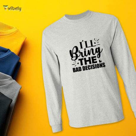 I'll Bring The Bad Decisions Men’s Long Sleeve