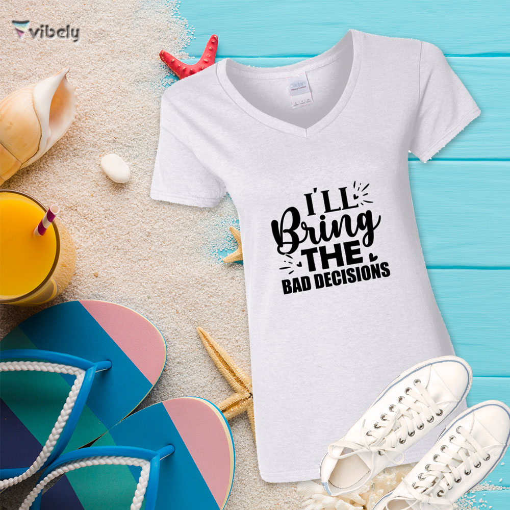 bring decisions tee w I'll Bring The Bad Decisions T-Shirt
