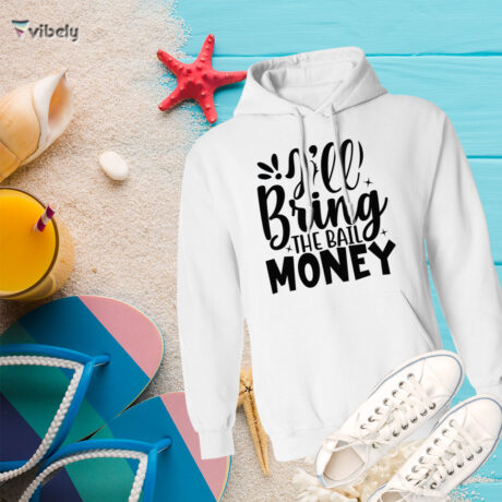I'll Bring The Bail Money Hoodie