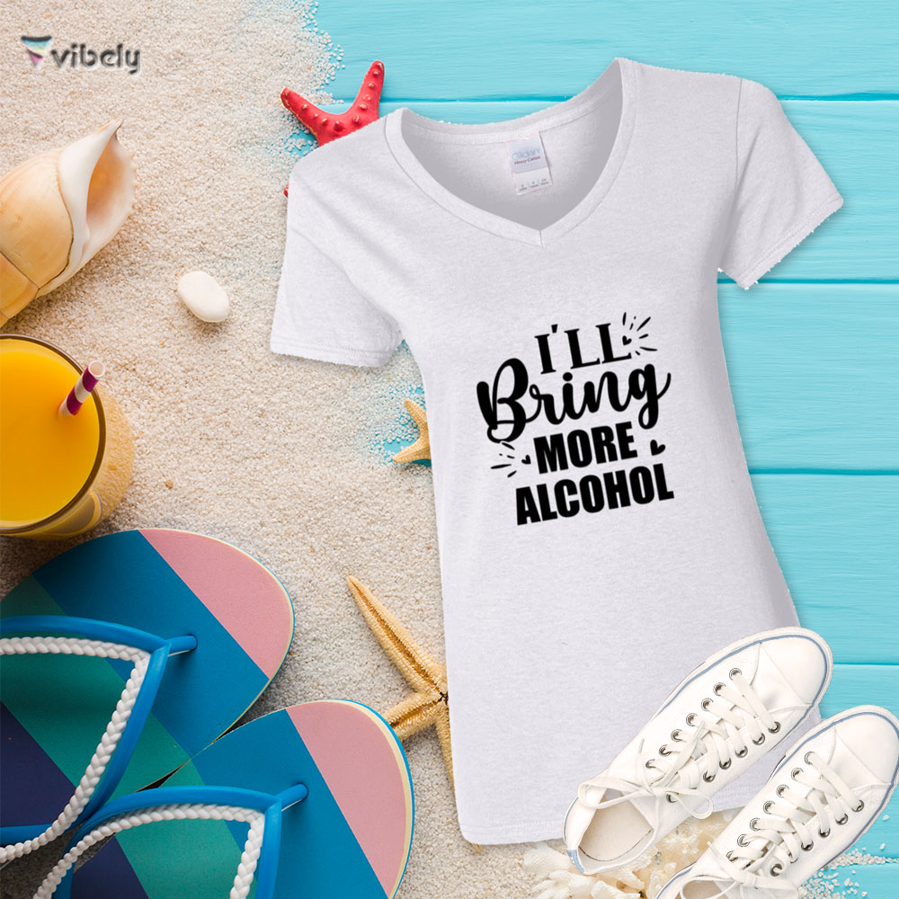 bring more alcohol tee w I'll Bring More Alcohol T-Shirt