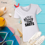 I'll Bring The Shots T-Shirt