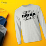 Let me Drink About It Men’s Long Sleeve