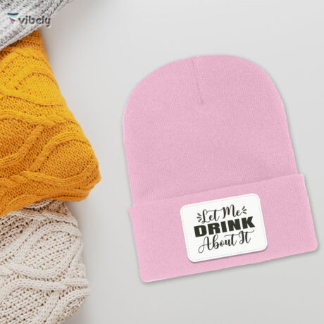 Let Me Drink About It Beanie
