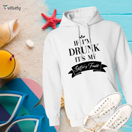 If I'm Drunk Hoodie