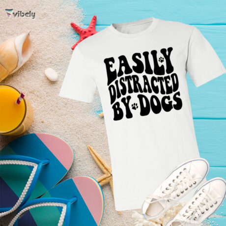 Easily Distracted By Dogs T-Shirt