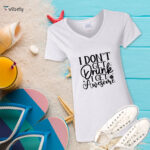 I Don't Get Drunk T-Shirt