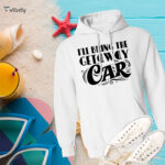 I'll Bring The Getaway Car Hoodie