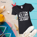 Everything Is Fine T-Shirt