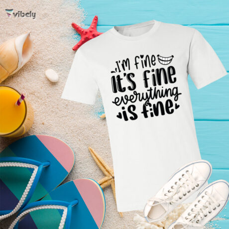 Everything Is Fine T-Shirt
