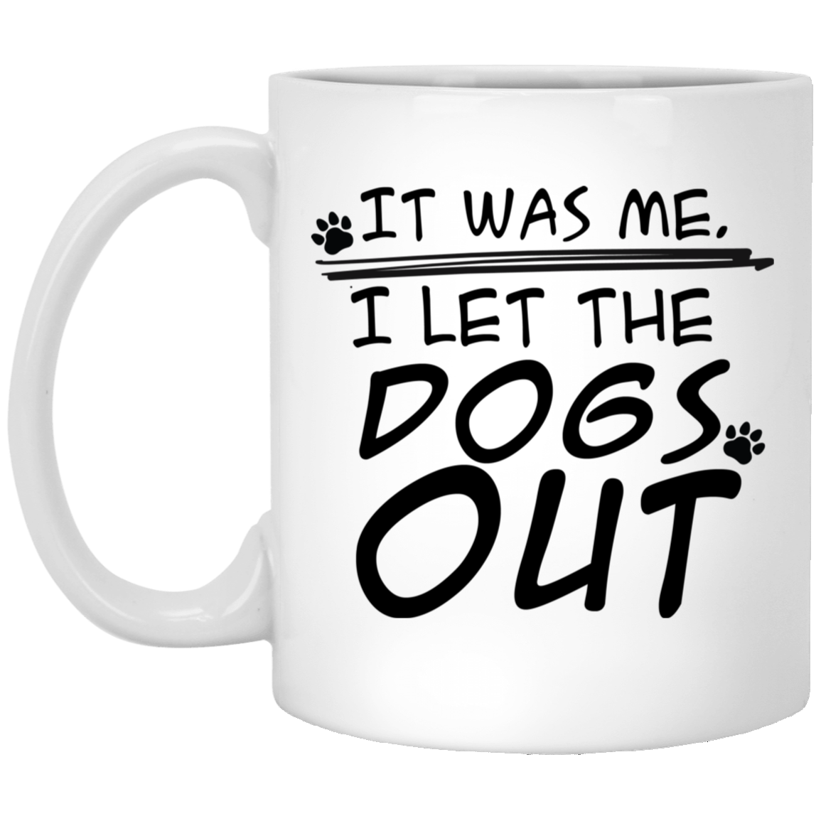 1005-9786-105882532 I Let The Dogs Out 11oz White Mug