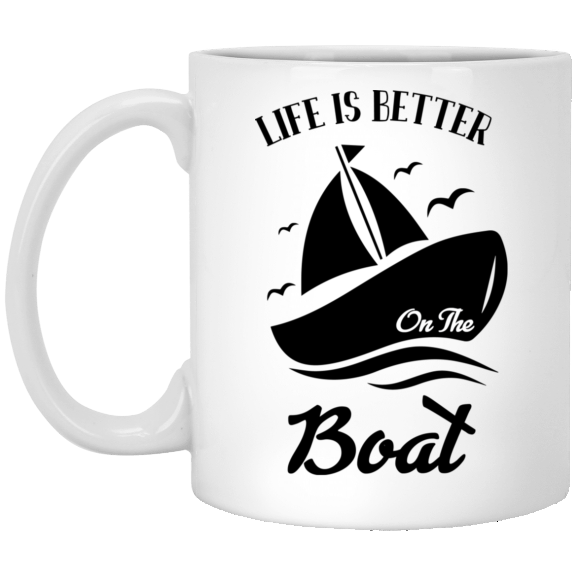 Life Is Better On A Boat 11oz White Mug