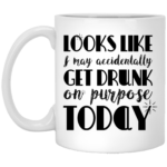 Get Drunk On Purpose 11oz White Mug
