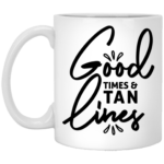 Good Times & Tan Lines 11oz White Mug