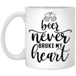 Beer Never Broke My Heart 11oz White Mug