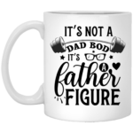 It's Not A Dad Bod 11oz White Mug