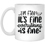 Everything Is Fine 11oz White Mug