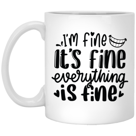 Everything Is Fine 11oz White Mug