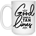 Good Times & Tan Lines 15oz White Mug