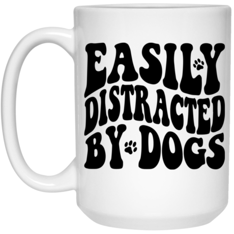 Easily Distracted By Dogs 15oz White Mug