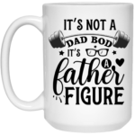 It's Not A Dad Bod 15oz White Mug
