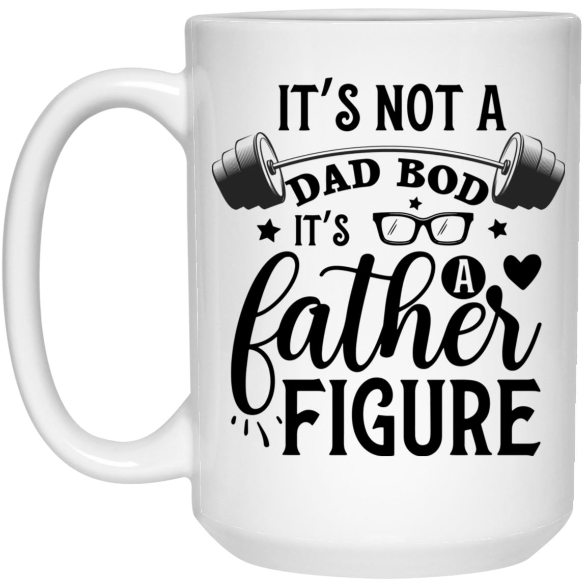 1032-9816-105882866 It's Not A Dad Bod 15oz White Mug