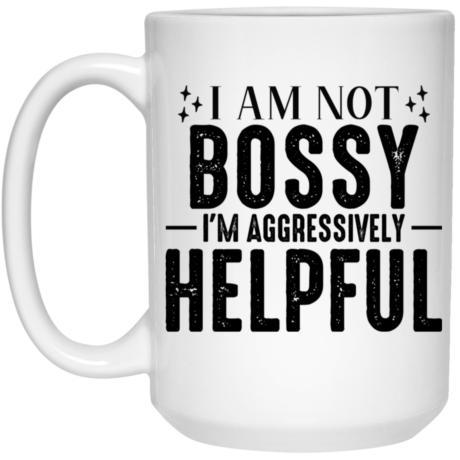 I am Not Bossy 15oz White Mug