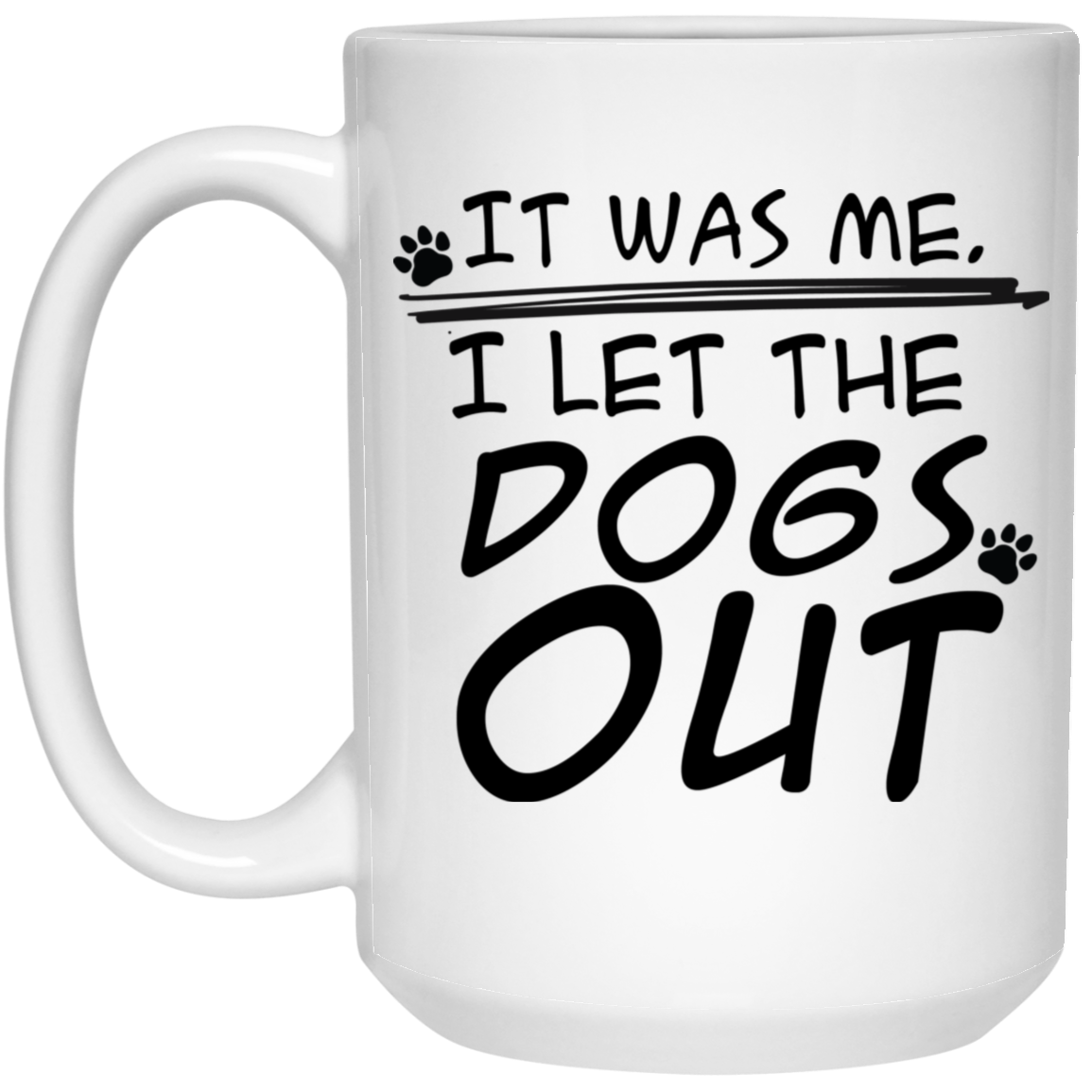 1032-9816-105882863 I Let The Dogs Out 15oz White Mug