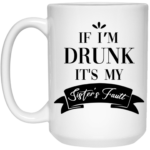It's My Sisters Fault 15oz White Mug