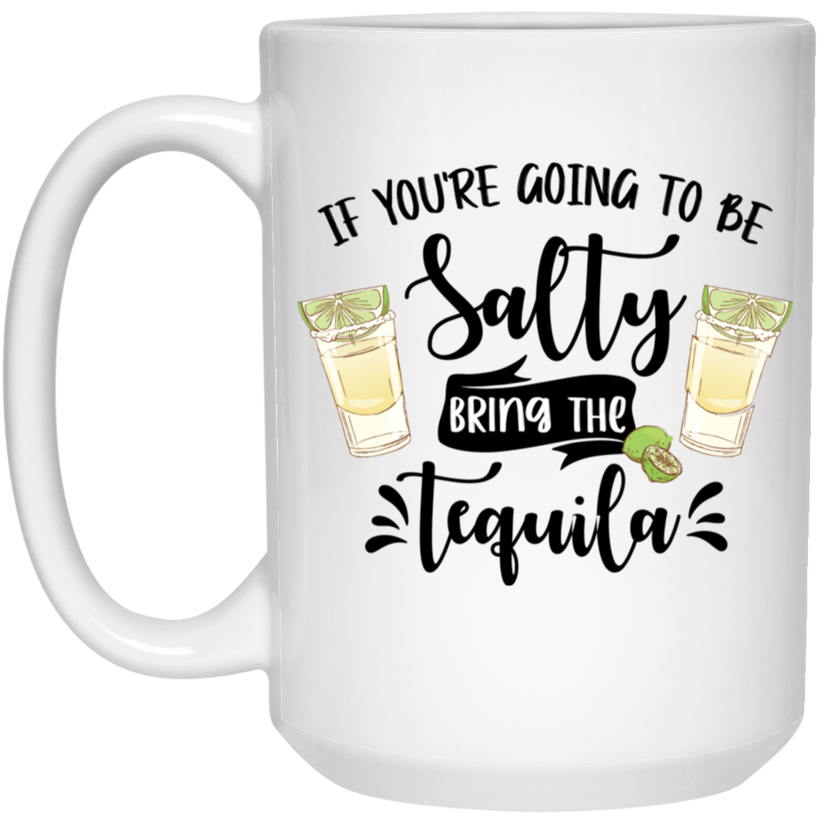 1032-9816-105882853 Bring The Tequila 15oz White Mug