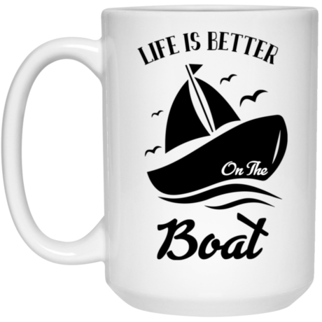 Life Is Better On A Boat 15oz White Mug