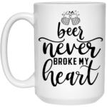 Beer Never Broke My Heart 15oz White Mug