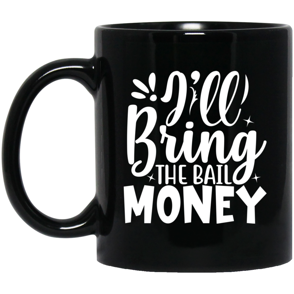 1065-10181-105883416 I'll Bring The Bail Money 11oz Black Mug