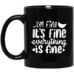 Everything Is Fine 11oz Black Mug