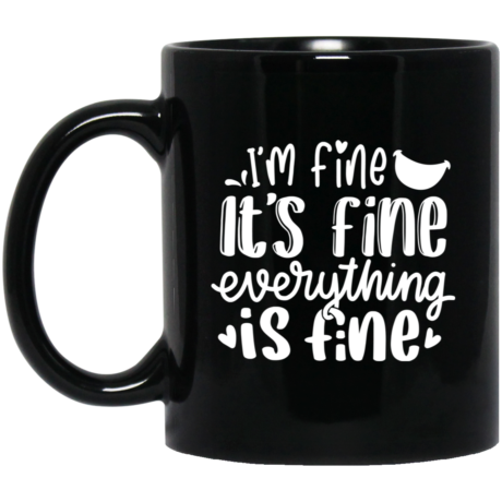 Everything Is Fine 11oz Black Mug