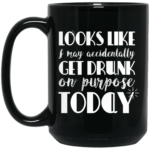 Get Drunk On Purpose 15oz Black Mug