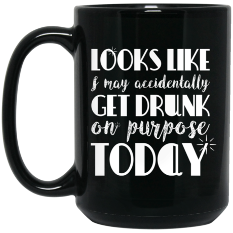 Get Drunk On Purpose 15oz Black Mug
