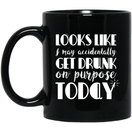Get Drunk On Purpose 11oz Black Mug