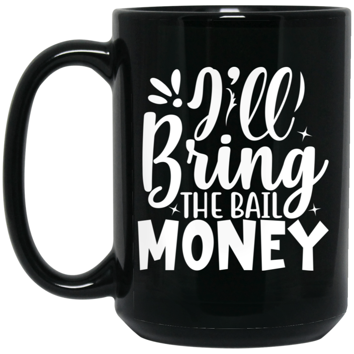 1066-10182-105883482 I'll Bring The Bail Money 15oz Black Mug