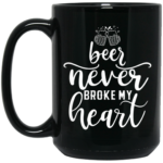 Beer Never Broke My Heart 15oz Black Mug