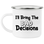 I'll Bring The Bad Decisions Enamel Mug