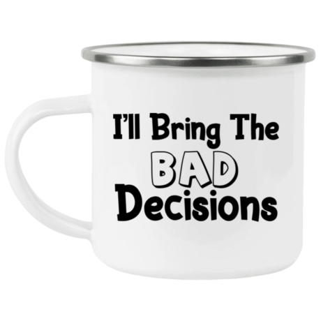 I'll Bring The Bad Decisions Enamel Mug
