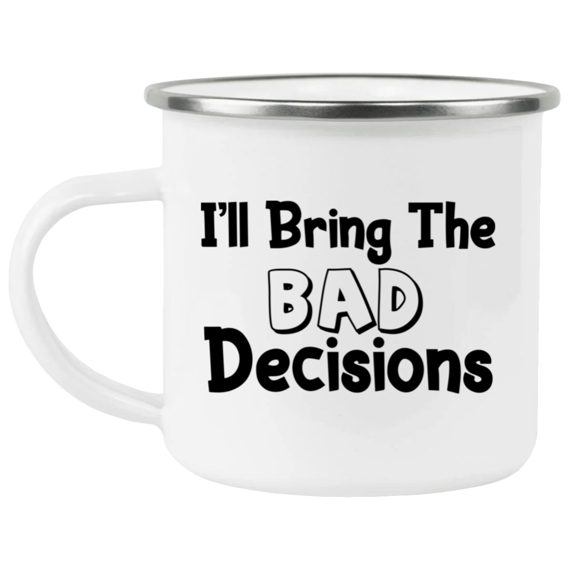1458-15130-105883602 I'll Bring The Bad Decisions Enamel Mug