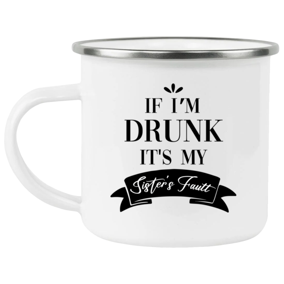 It's My Sister's Fault Enamel Mug