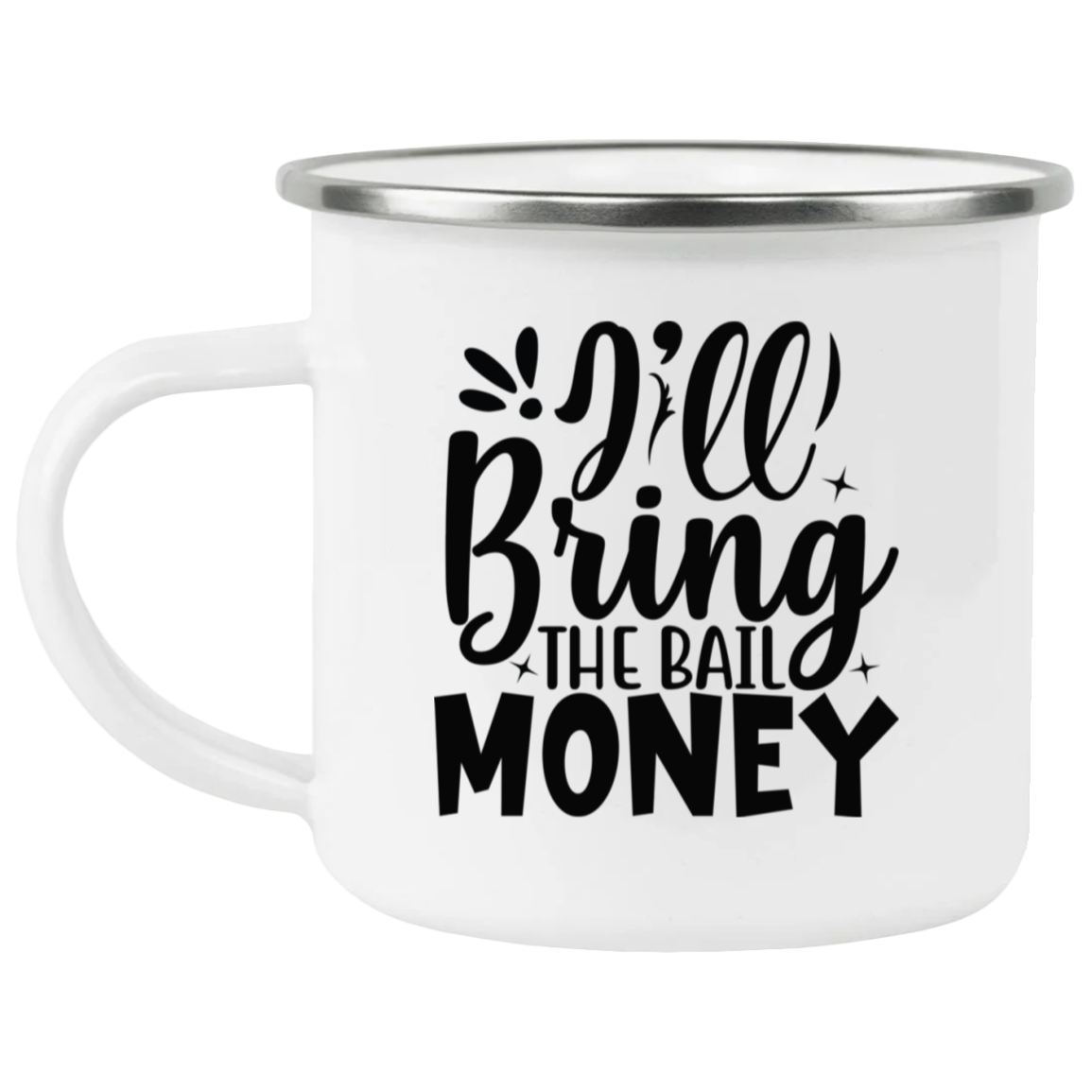 1458-15130-105883603 I'll Bring The Bail Money Enamel Mug