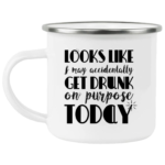 Get Drunk On Purpose Enamel Mug