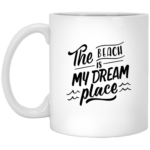 The Beach Is My Dream Place 11oz White Mug